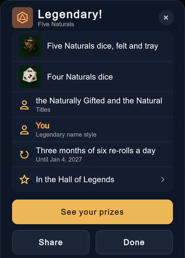 The prize sheet after a Legendary roll, Five Naturals: its dice, felt and tray, the Four Naturals dice, titles, the Legendary name style, three months of six re-rolls a day and a place in the Hall of Legends